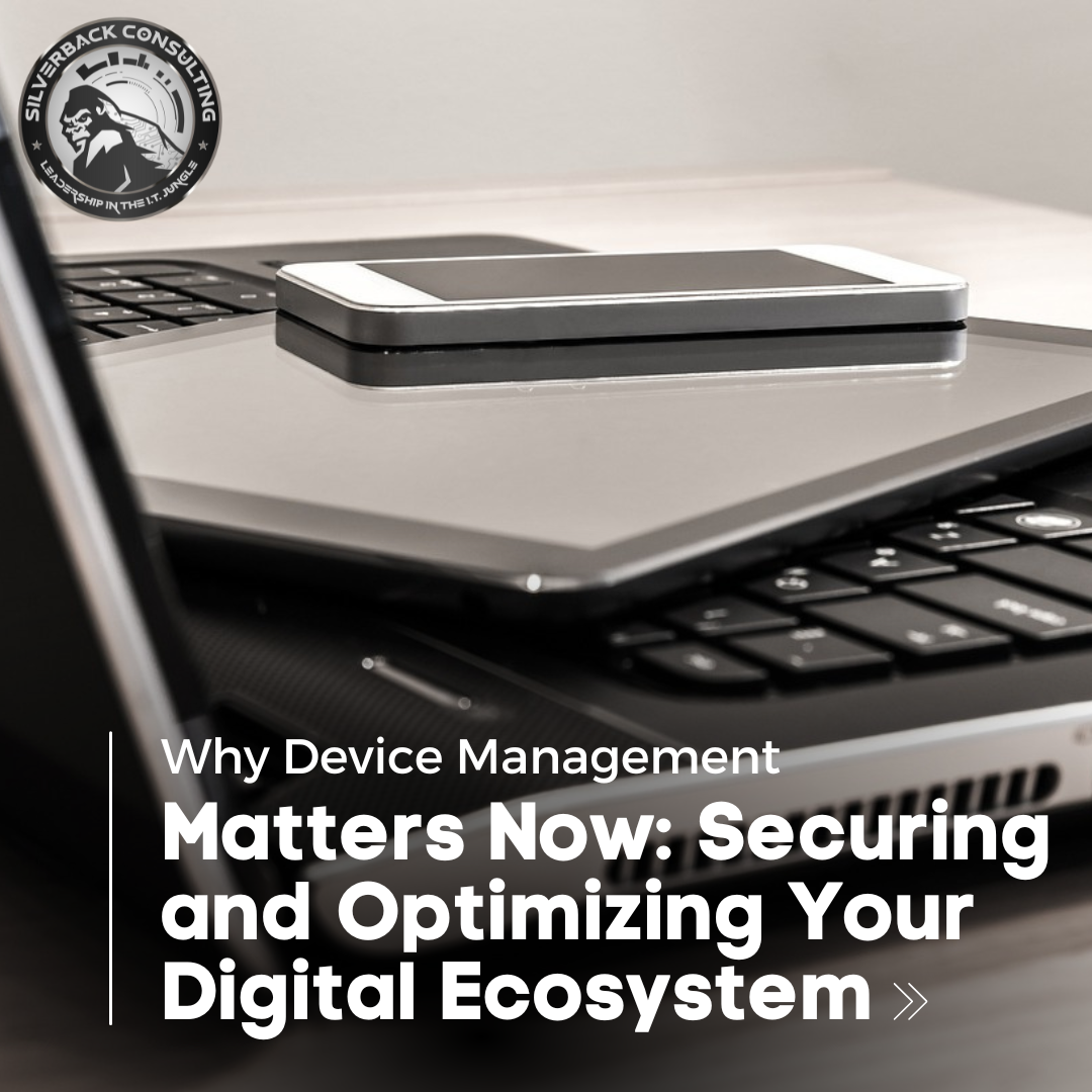 Why Device Management Matters Now: Securing and Optimizing Your Digital Ecosystem